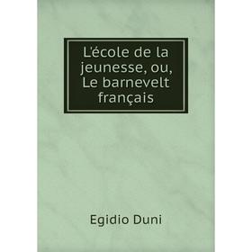 

Книга L'école de la jeunesse, ou, Le barnevelt français