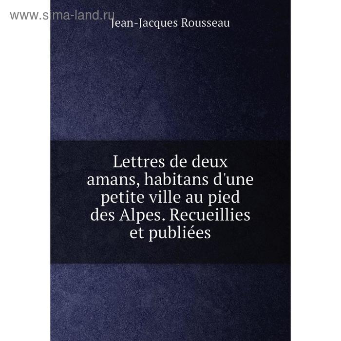 фото Книга lettres de deux amans, habitans d'une petite ville au pied des alpes recueillies et publiées nobel press