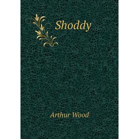 

Книга Shoddy. Arthur Wood