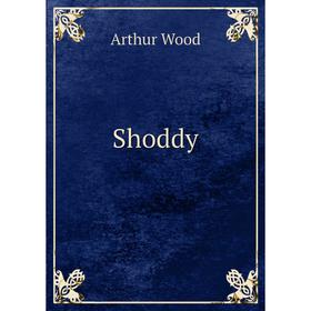 

Книга Shoddy. Arthur Wood