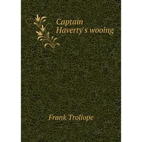 

Книга Captain Haverty's wooing. Frank Trollope