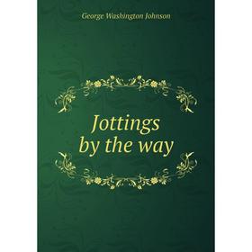 

Книга Jottings by the way