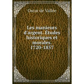 

Книга Les manieurs d'argent Études historiques et morales 1720-1857