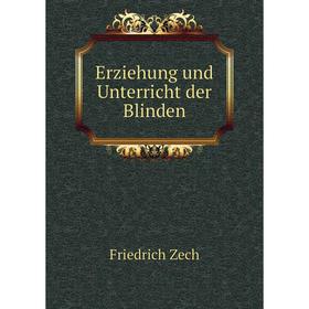 

Книга Erziehung und Unterricht der Blinden. Friedrich Zech