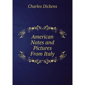 

Книга American Notes and Pictures From Italy. Charles Dickens