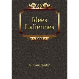 

Книга Idees Italiennes. A. Constantin