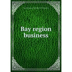 

Книга Bay region business. San Francisco Chamber of Commerce