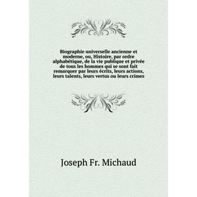 

Книга Biographie universelle ancienne et moderne, ou, Histoire, par ordre alphabétique, de la vie publique et privée. Joseph Fr. M.