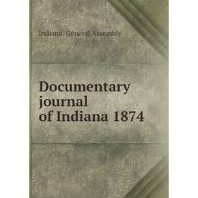 

Книга Documentary journal of Indiana 1874. Indiana. General Assembly