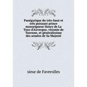 

Книга Panégyrique du très-haut et très puissant prince monseigneur Henry de La Tour-d'Auvergne, vicomte de Turenne, et généralissime des armées de Sa