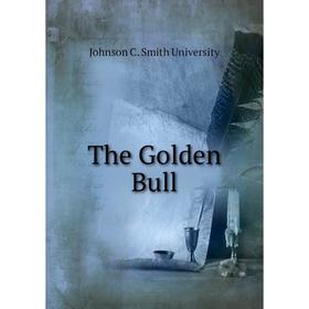 

Книга The Golden Bull. Johnson C. Smith University