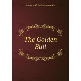 

Книга The Golden Bull. Johnson C. Smith University