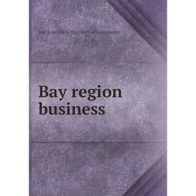 

Книга Bay region business. San Francisco Chamber of Commerce