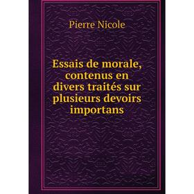 

Книга Essais de morale, contenus en divers traités sur plusieurs devoirs importans. Pierre Nicole
