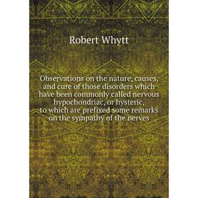 

Книга Observations on the nature, causes, and cure of those disorders which have been commonly called nervous hypochondriac, or hysteric, to which are