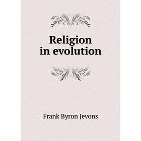 

Книга Religion in evolution. F. B. Jevons