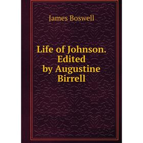 

Книга Life of Johnson Edited by Augustine Birrell