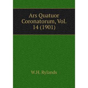 

Книга Ars Quatuor Coronatorum, Vol. 14 (1901). W. H. Rylands