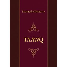

Книга TAAWQ. Musaad AlHosany