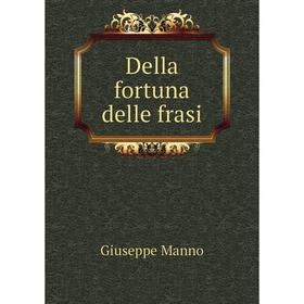 

Книга Della fortuna delle frasi. Giuseppe Manno