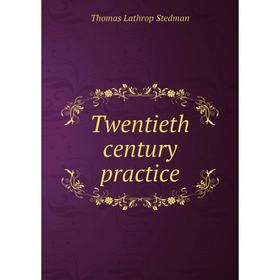 

Книга Twentieth century practice. Thomas Lathrop Stedman