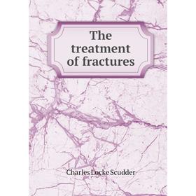 

Книга The treatment of fractures. Charles Locke Scudder