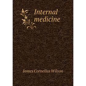 

Книга Internal medicine. James Cornelius Wilson