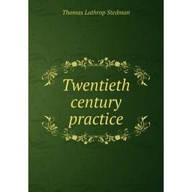 

Книга Twentieth century practice. Thomas Lathrop Stedman
