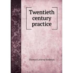 

Книга Twentieth century practice. Thomas Lathrop Stedman