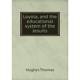 

Книга Loyola, and the educational system of the Jesuits