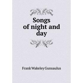 

Книга Songs of night and day. Frank Wakeley Gunsaulus