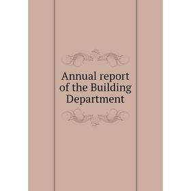 

Книга Annual report of the Building Department