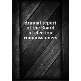 

Книга Annual report of the Board of election commissioners