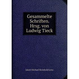 

Книга Gesammelte Schriften. Hrsg. von Ludwig Tieck. Jakob Michael Reinhold Lenz