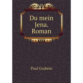 

Книга Du mein Jena. Roman. Paul Grabein