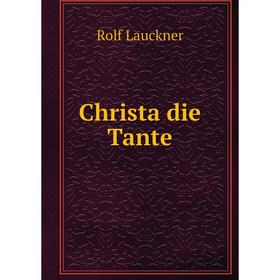 

Книга Christa die Tante. Rolf Lauckner
