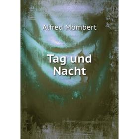 

Книга Tag und Nacht. Alfred Mombert