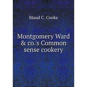 

Книга Montgomery Ward & co's Common sense cookery