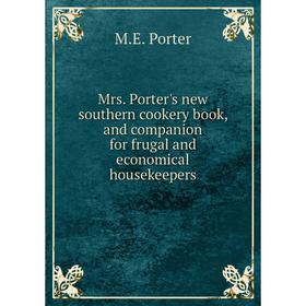 

Книга Mrs Porter's new southern cookery book, and companion for frugal and economical housekeepers