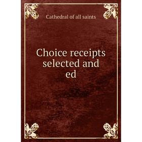 

Книга Choice receipts selected and ed. Cathedral of all saints