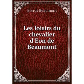 

Книга Les loisirs du chevalier d'Eon de Beaumont