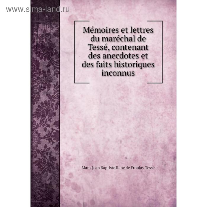 фото Книга mémoires et lettres du maréchal de tessé, contenant des anecdotes et des faits historiques inconnus nobel press