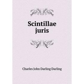 

Книга Scintillae juris. Charles John Darling Darling