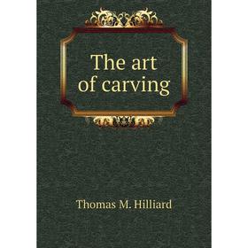 

Книга The art of carving. Thomas M. Hilliard