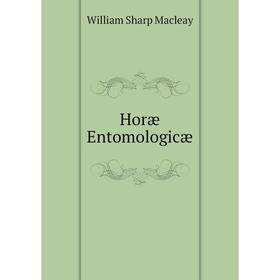 

Книга Horæ Entomologicæ. William Sharp Macleay