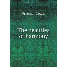 

Книга The beauties of harmony. Freeman Lewis