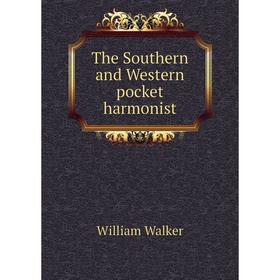 

Книга The Southern and Western pocket harmonist. William Walker