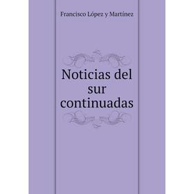 

Книга Noticias del sur continuadas