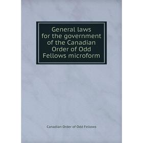 

Книга General laws for the government of the Canadian Order of Odd Fellows microform. Canadian Order of Odd Fellows