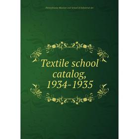 

Книга Textile school catalog, 1934-1935. Pennsylvania Museum and School of Industrial Art